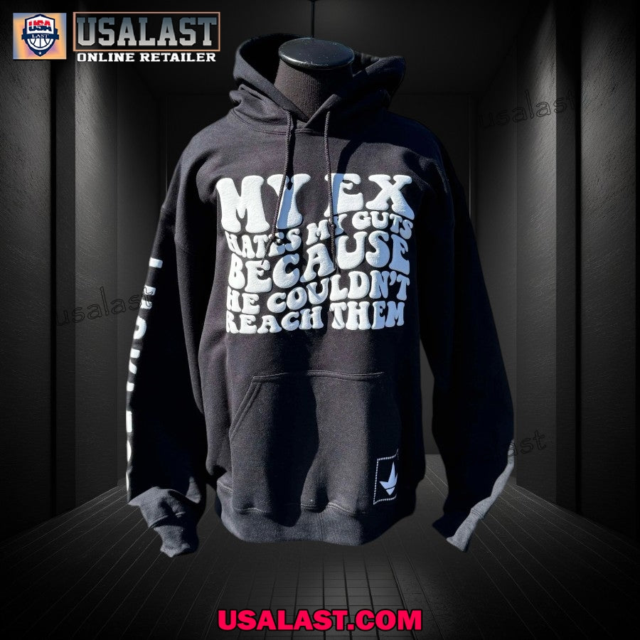 My Ex Hates My Guts Because He Couldn’t Reach Them Hoodie