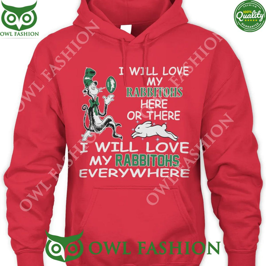 NRL I will love my Rabbitohs here or there I will love Rabbitohs everywhere t shirt