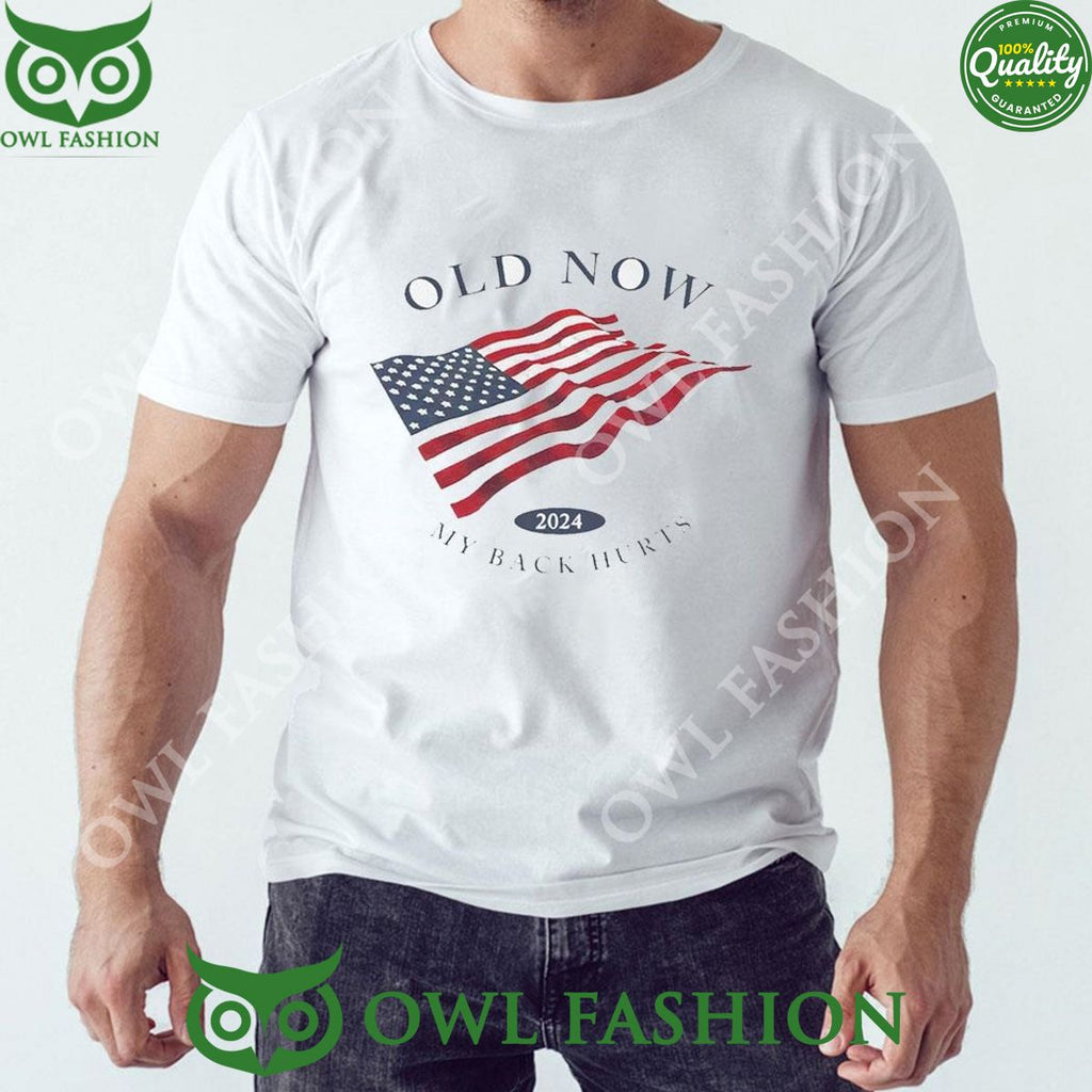 Old Now 2024 My Back Hurts t Shirt