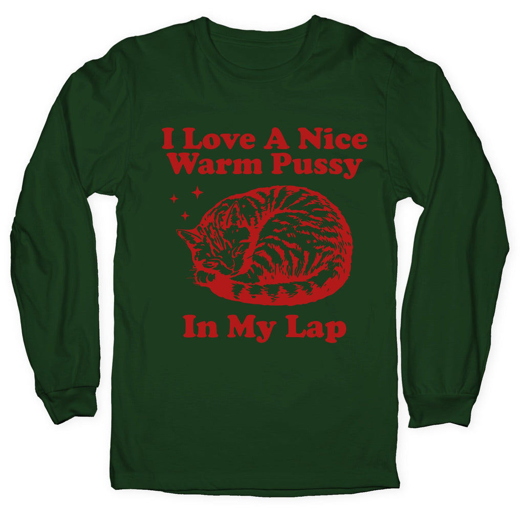 I Love A Nice Warm Pussy In My Lap Longsleeve Tee