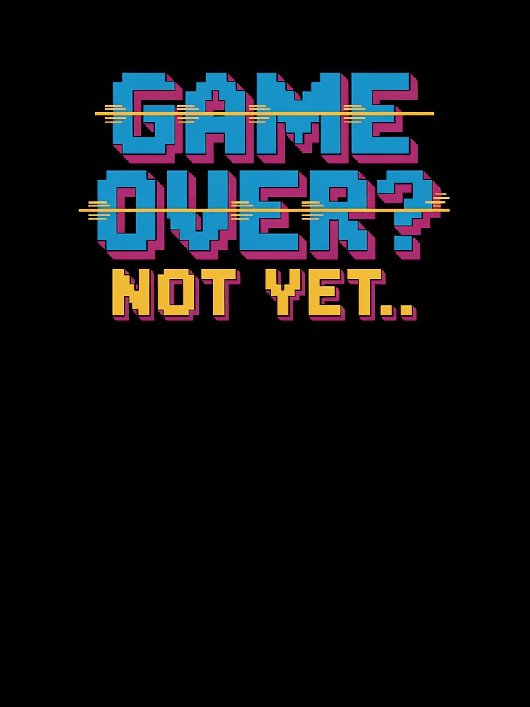 Game Over? Not Yet. | Retro Gaming Motivational Quote by Don't Crack Art