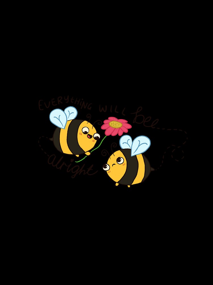 Everything will bee alright - Cute Encouraging Bees by Alicia.Makes.Art