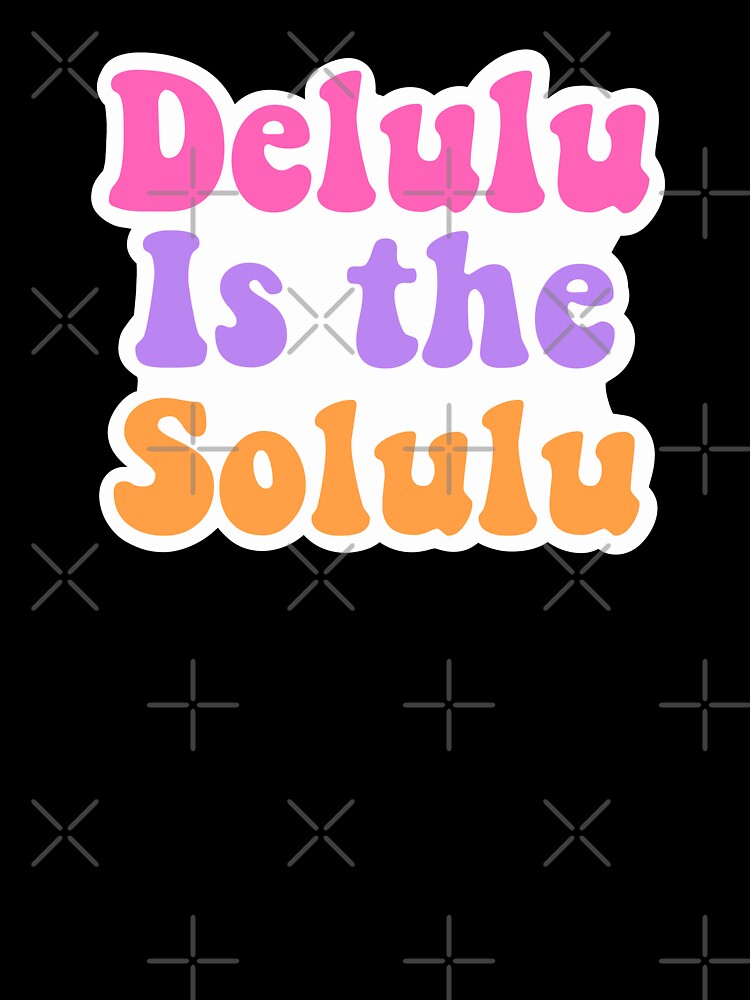 Delulu is the Solulu – Funny Retro Aesthetic Quote by Splendid Scibbles