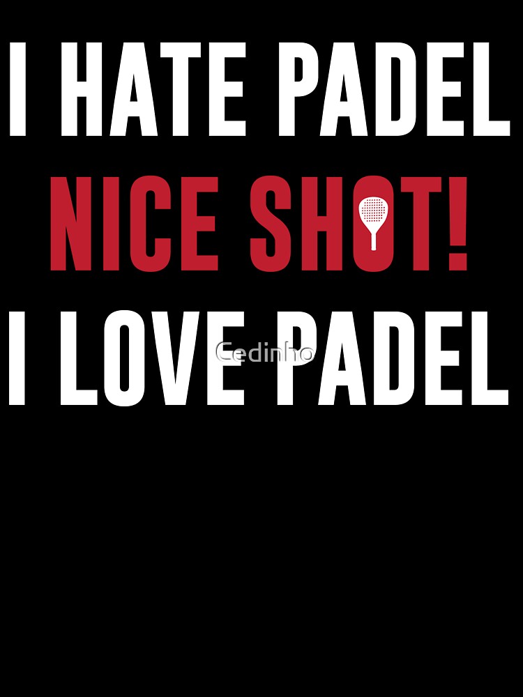 I Hate Padel Good Shot I Love Padel For Padel Players by Cedinho