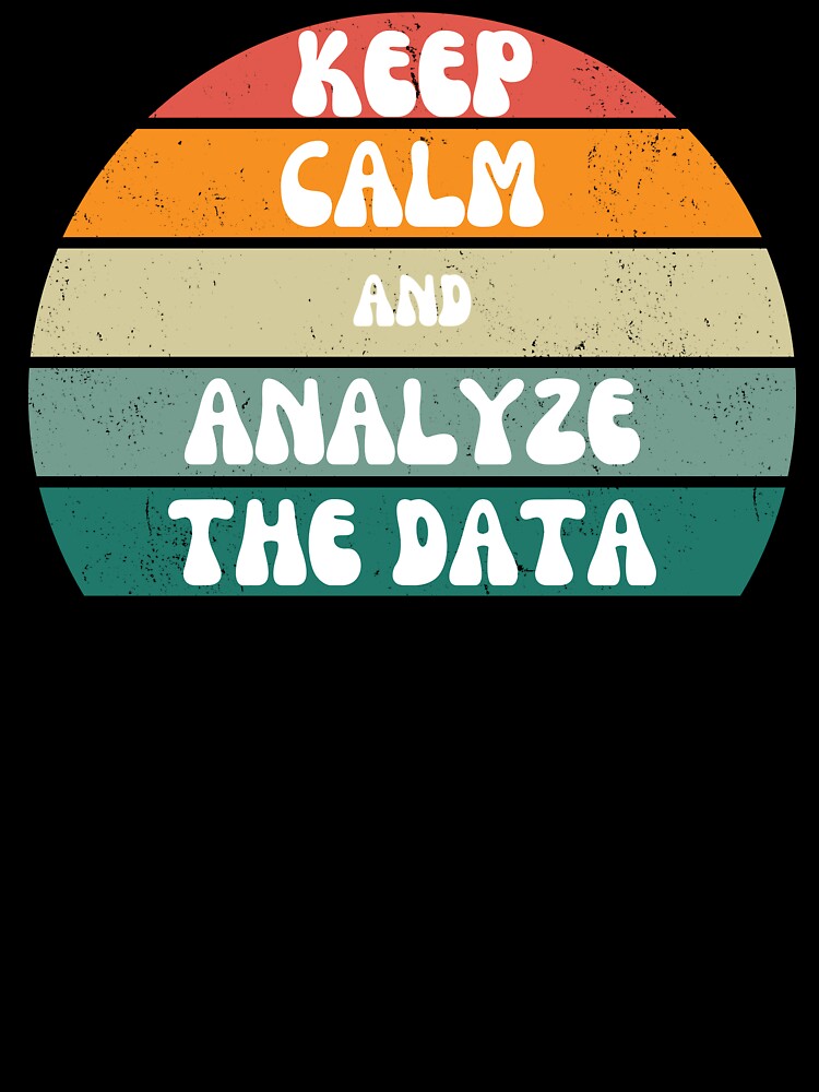 Keep Calm and Analyze The Data by zarbona1