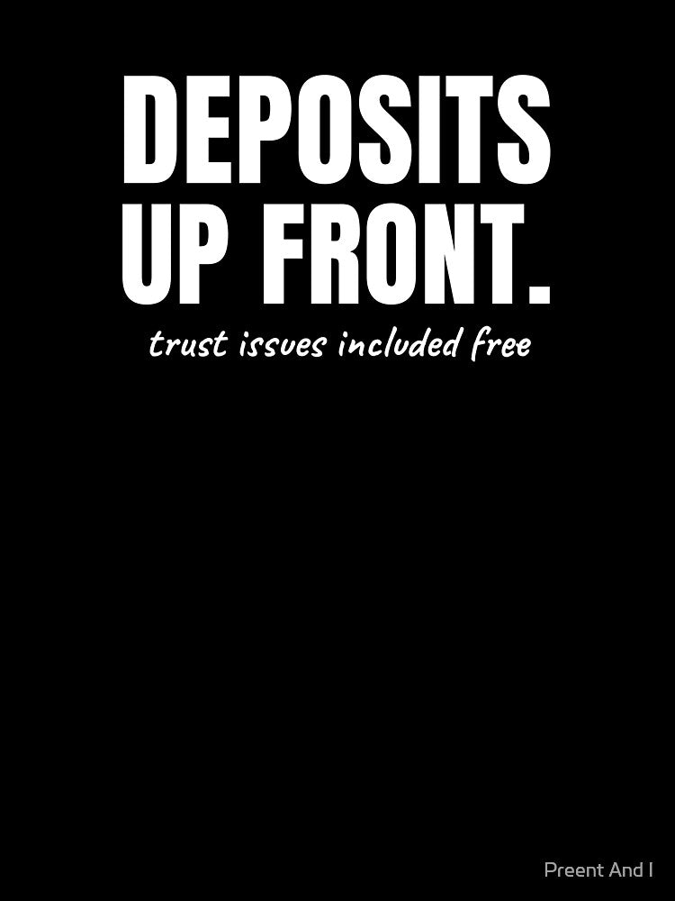 Deposits Up Front. Trust Issues Included Free by Preent And I
