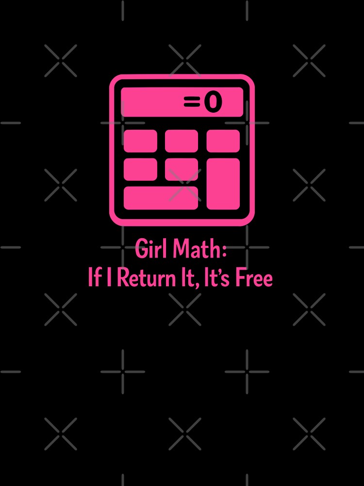 Girl Math If I Return It Free Funny by fadilow