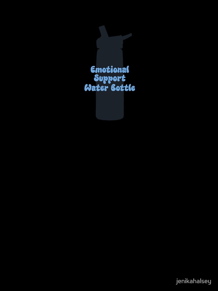 Emotional Support Water Bottle by jenikahalsey