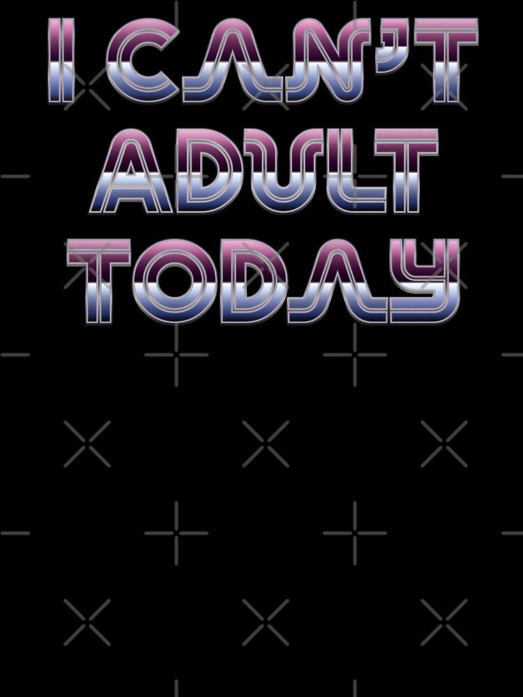 I Can't Adult Today - Retro Neon by Whimsical  Thinker