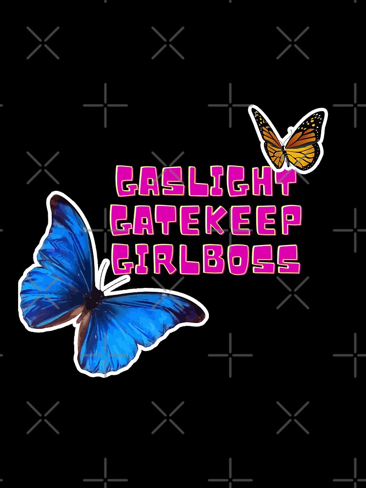 Gaslight Gatekeep Girlboss by HTS