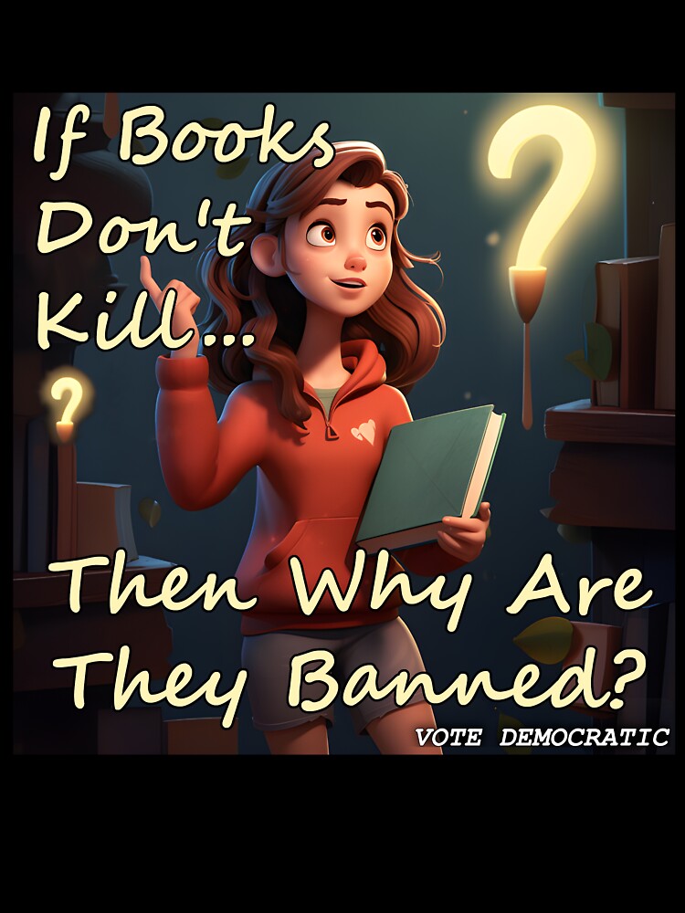 If Books Don't Kill... Then Why Are They Banned?- freedom to read- book club- anti censorship- banning-i read banned by SiggyZiggy