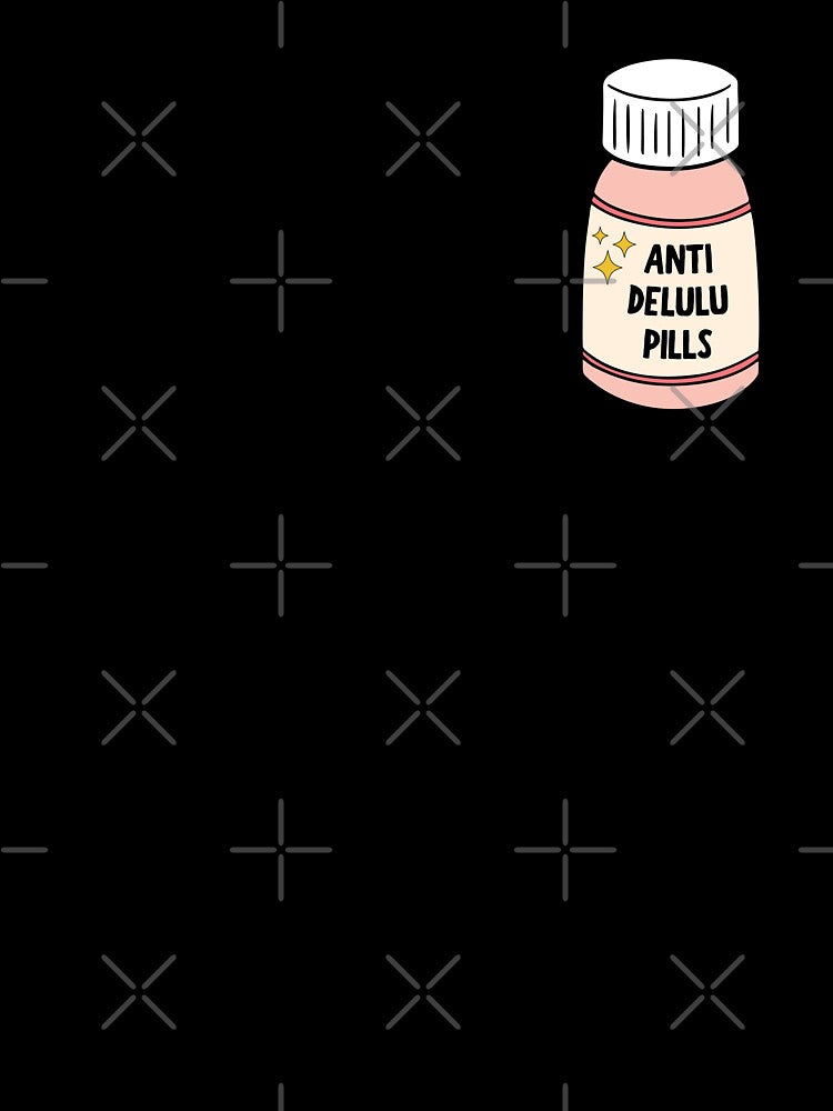 Anti Delulu Pills by Neadoodles