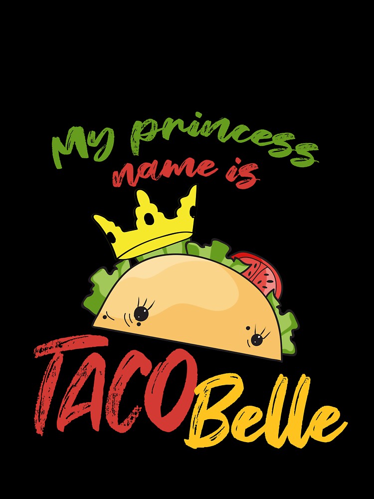My Princess Name is Tacobelle Taco by Mesyo