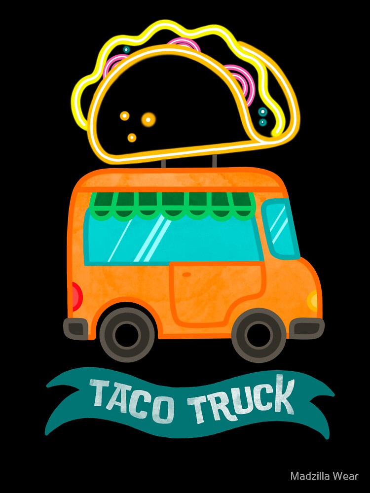 Taco truck, the taco truck collection, taco food by Madzilla Wear