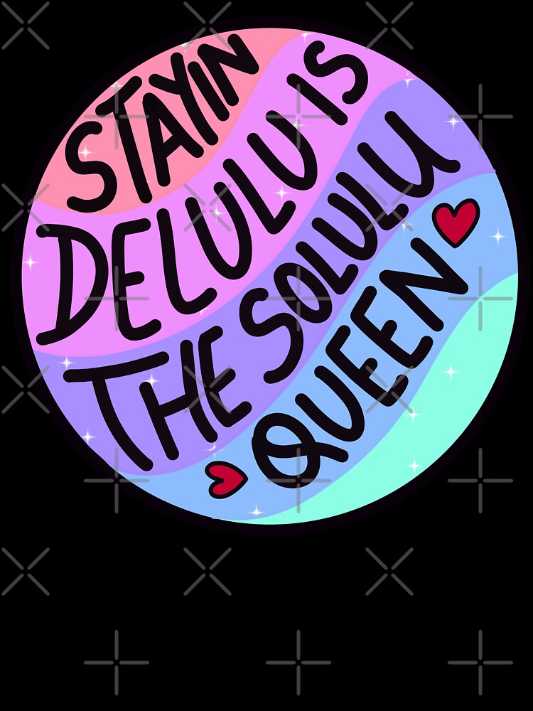 Delulu is the solulu by Quacktails