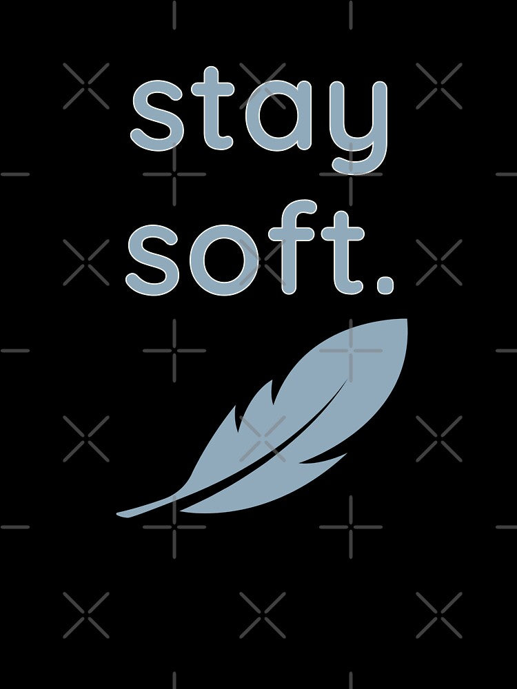 stay soft. — Cozy Minimalist Reminder by HelloPumpui