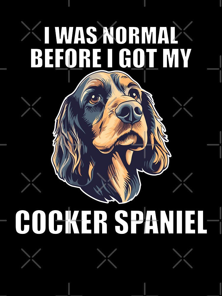 I Was Normal Before I Got My Cocker Spaniel by Proteinmalac