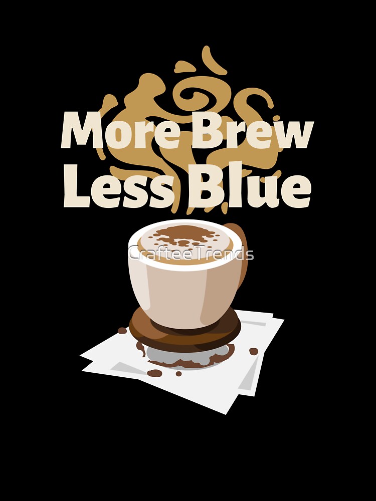 More Brew, Less Blue Crew Neck Unisex Tee by CrafteeTrends