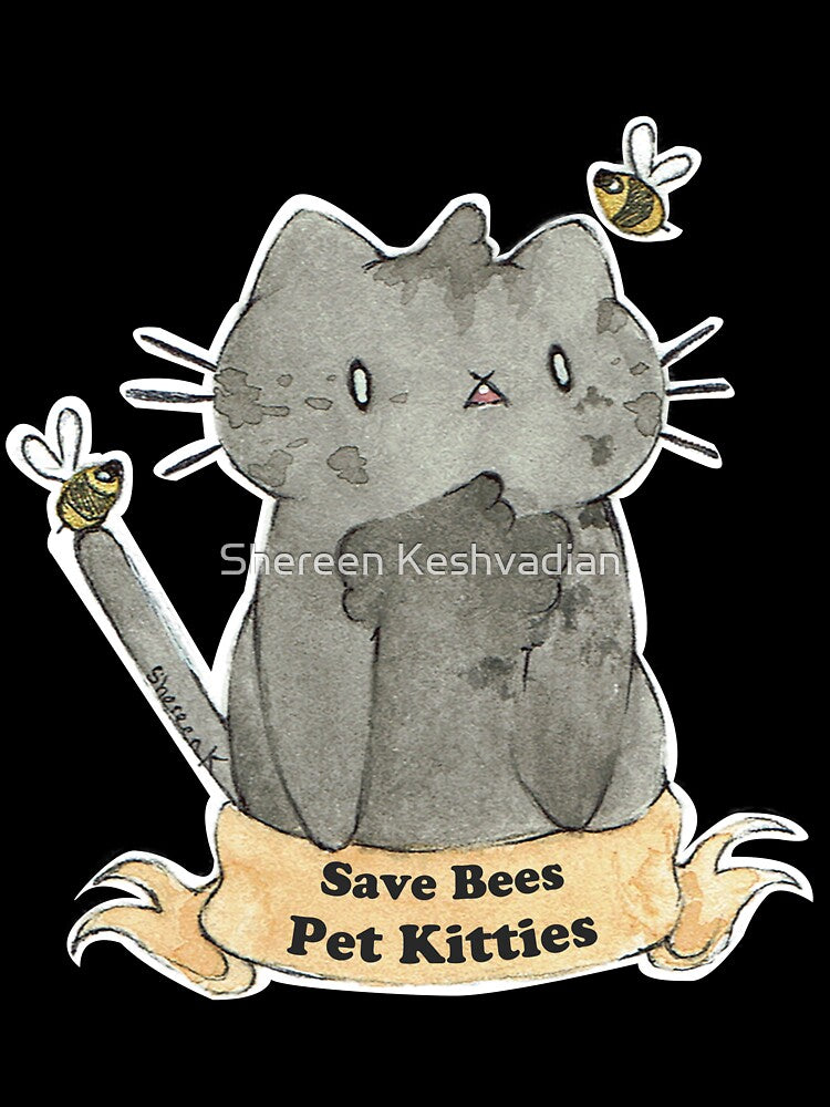 Save the Bees Pet the Kitties by Shereen Keshvadian