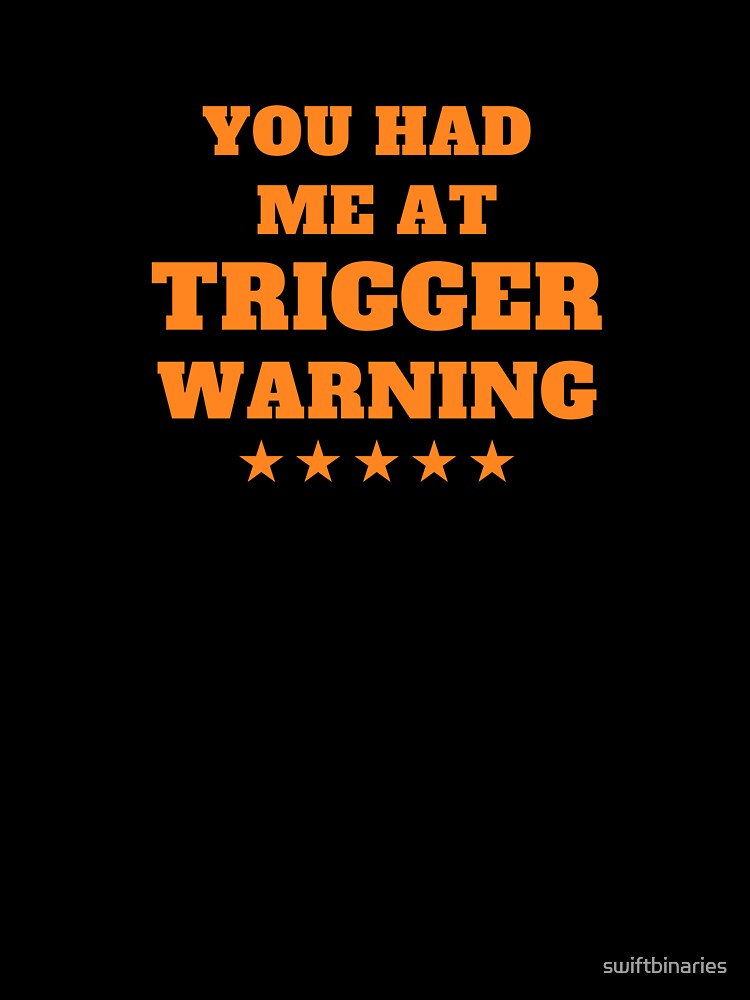 You Had Me At Trigger Warning design by swiftbinaries