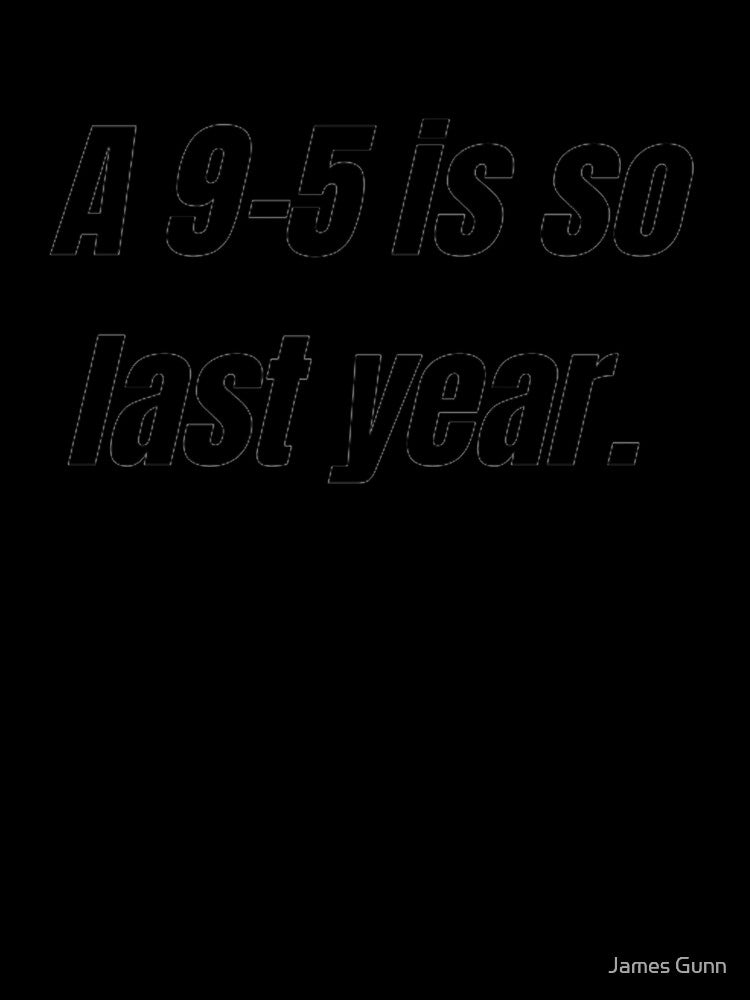 A 9-5 is so last year by James Gunn