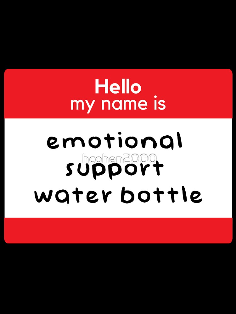 Hello my name is emotional support water bottle by hcohen2000
