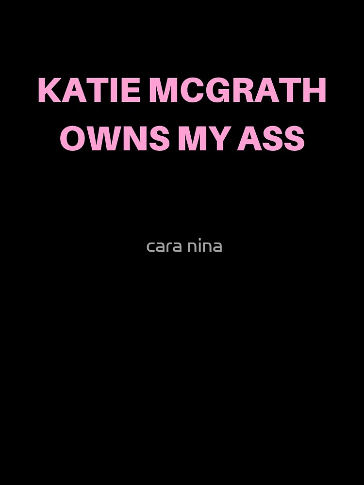 Katie Mcgrath owns my ass by cara nina