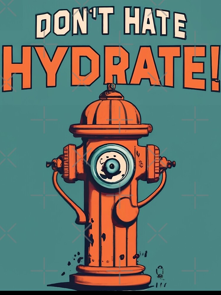 Don't Hate, Hydrate by AS94 Creative Designs