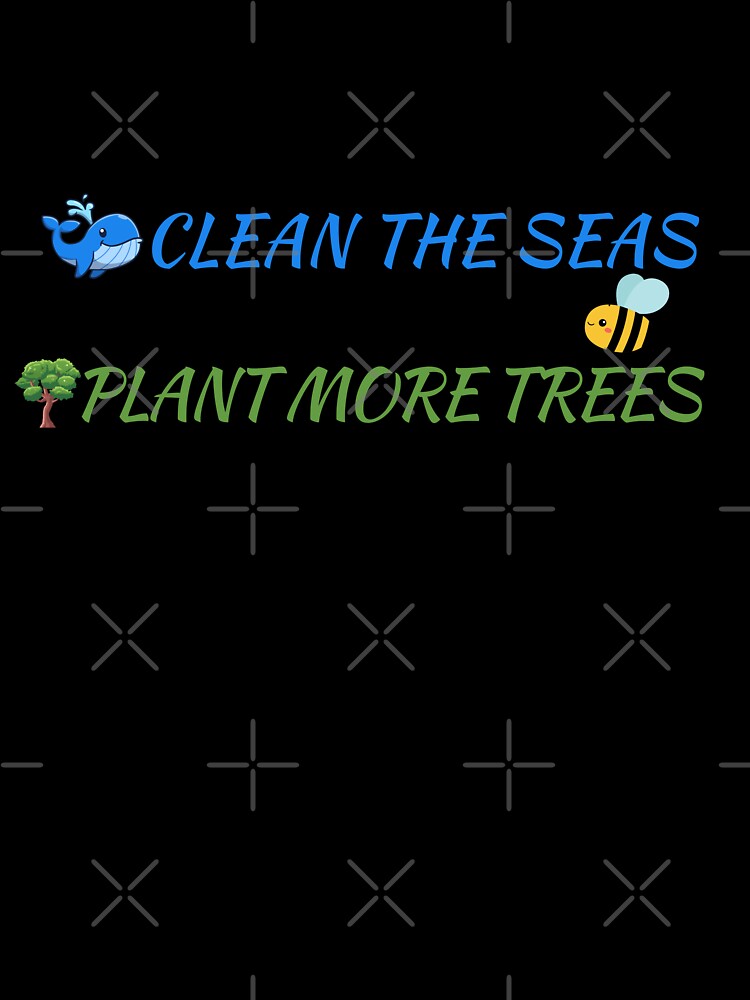 Clean The Seas Save The Bees Plant More Trees by LEOOTY