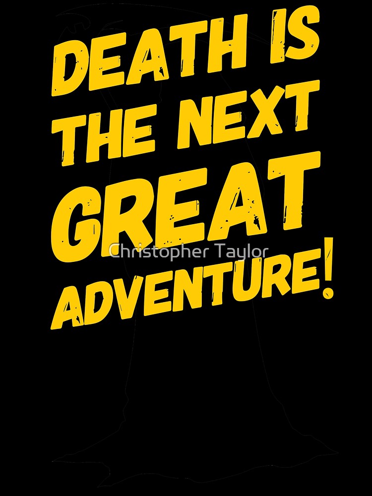 Death Is The Next Great Adventure | Morbid Humor by Christopher Taylor