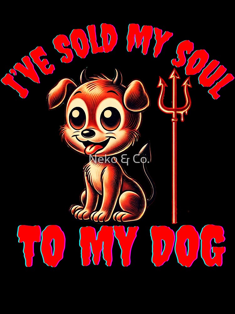 Sold my soul to my dog by Neko & Co.
