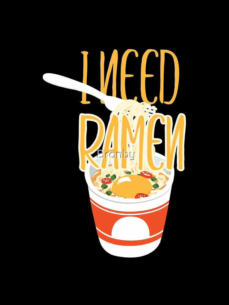 I Need Ramen Hot Spicy Ramen Noodles To Go by Bronby