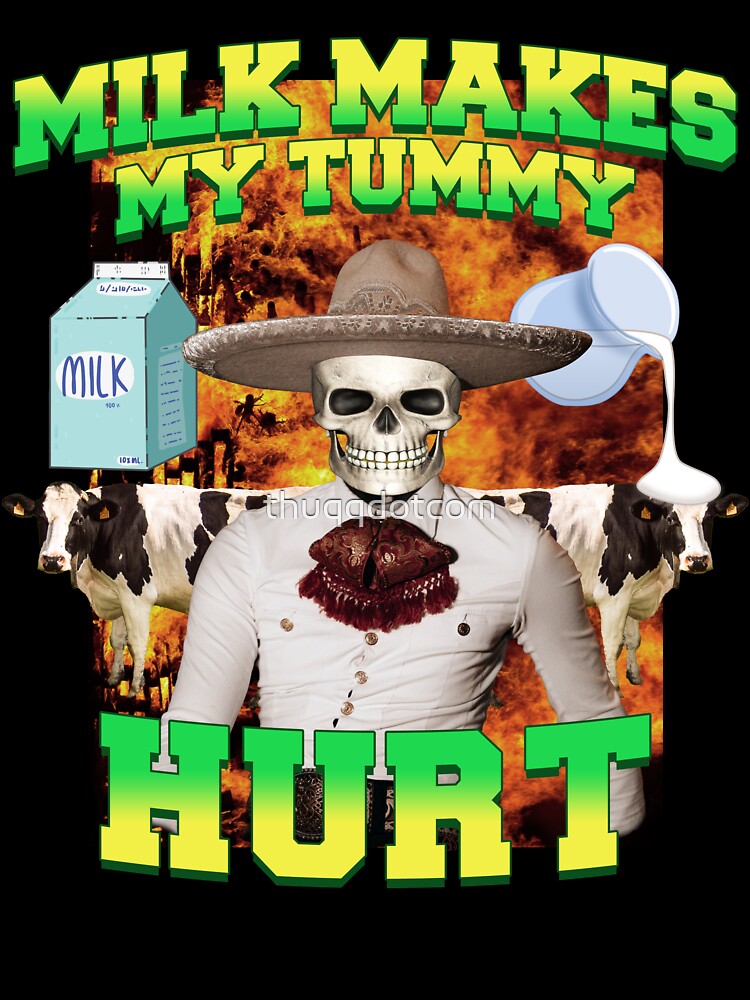Milk makes my tummy hurt, Lactose intolerance meme by thuqqdotcom