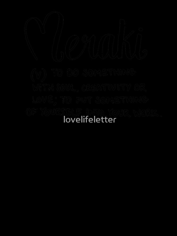 Meraki - to do something with soul, creativity or love by lovelifeletter