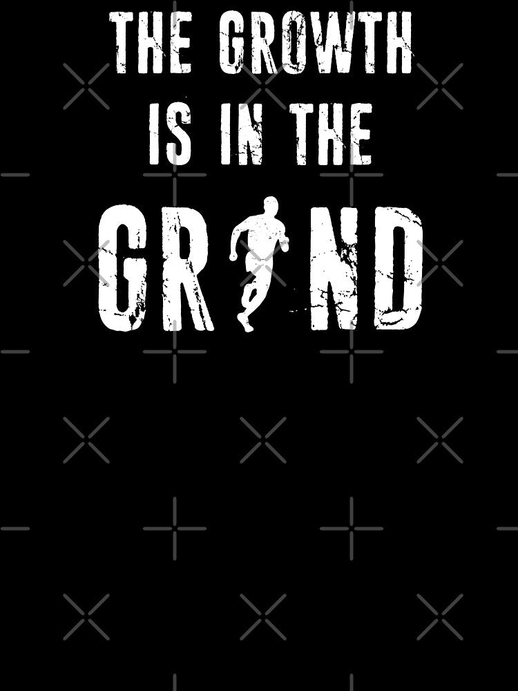 Running, The Growth Is In The Grind by Esskay Designs