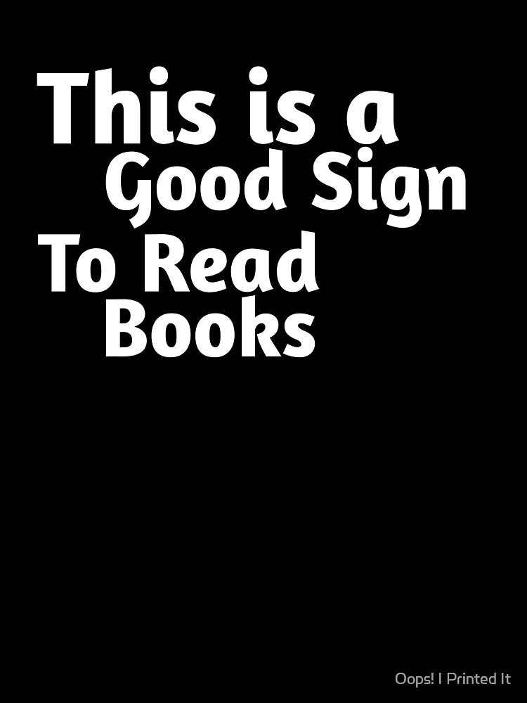 This is a Good Sign To Read Books by Oops! I Printed It