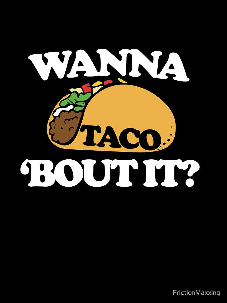 Wanna taco bout it by FrictionMaxxing