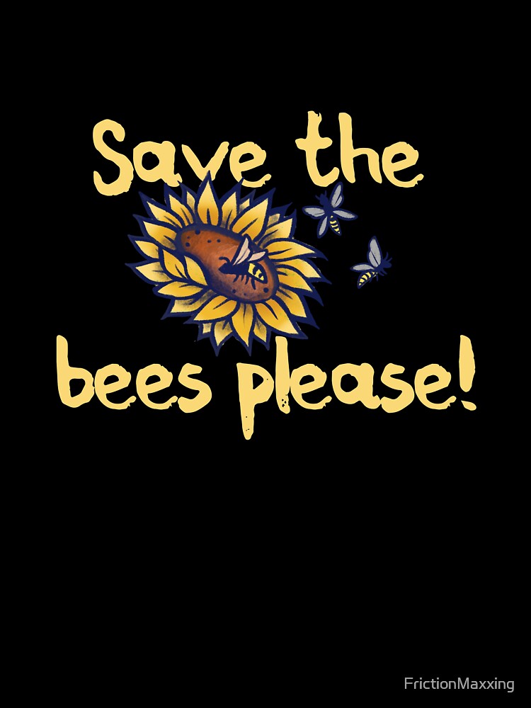 Save the Bees Please by FrictionMaxxing