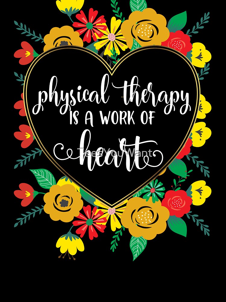 Physical Therapy Is A Work of Heart Gold Floral Quote by TeesYouWant