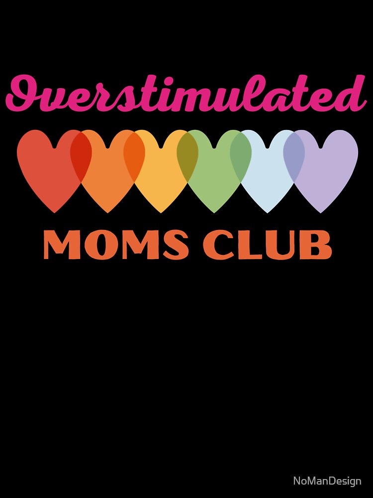 Overstimulated moms club, with rainbow color hearts by NoManDesign