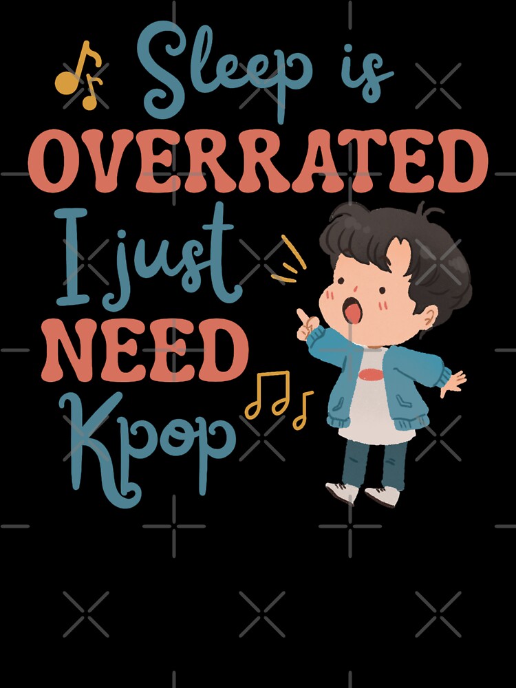 Sleep Is Overrated I Just Need Kpop by Hyunnibear