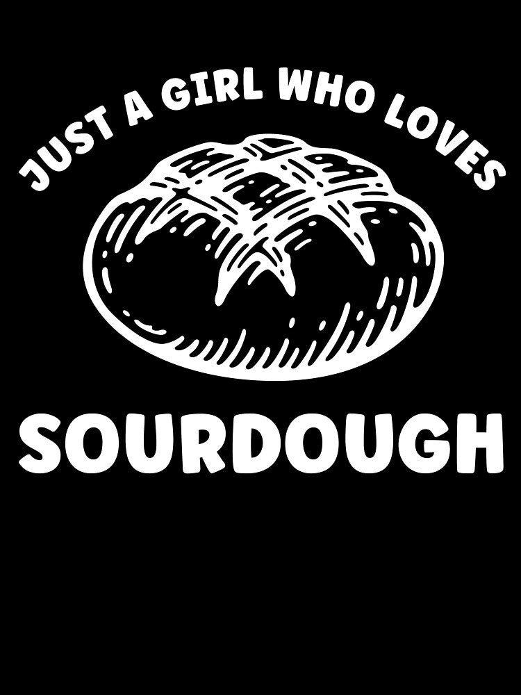 Jus a Girl who Loves Sourdough Funny Women by BlueBerry-Pengu