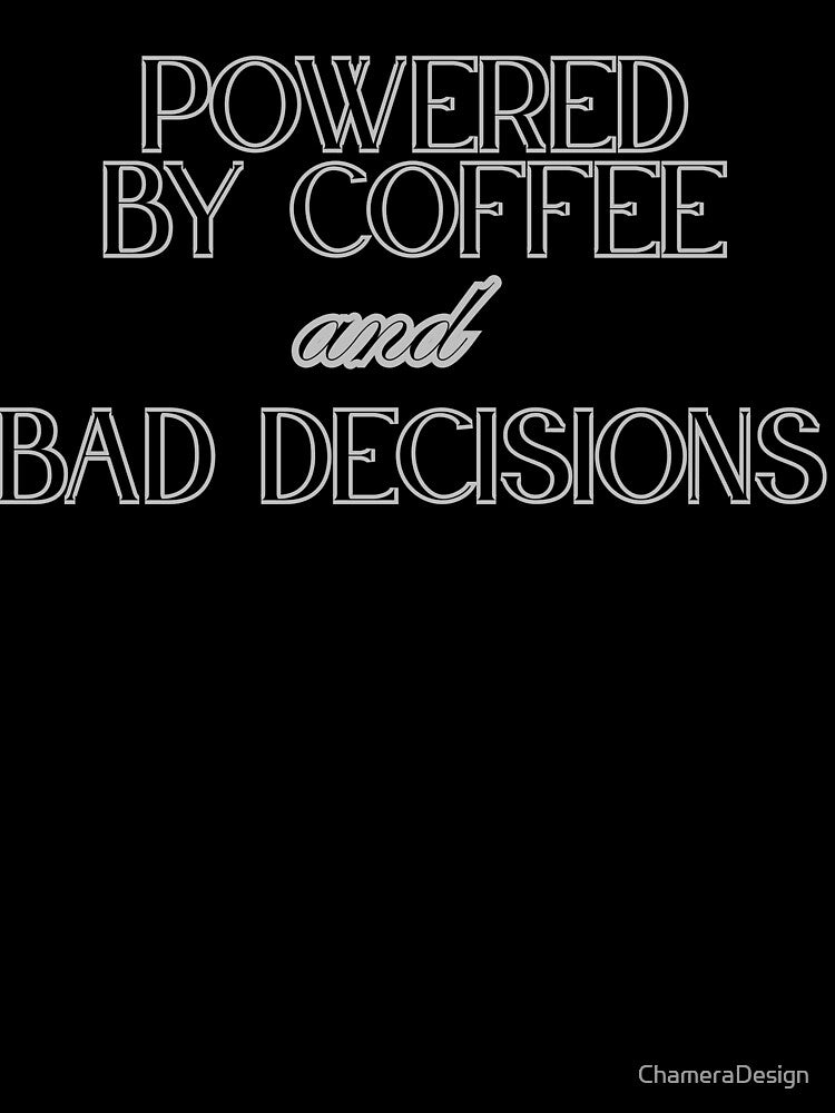 Freelancer Coffee Shirt – Powered by Coffee and Bad Decisions by ChameraDesign