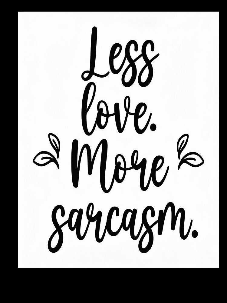 Less Love, More Sarcasm by GoxyVision