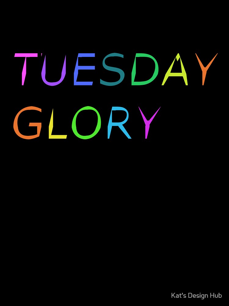 Tuesday Glory by Kat's Design Hub