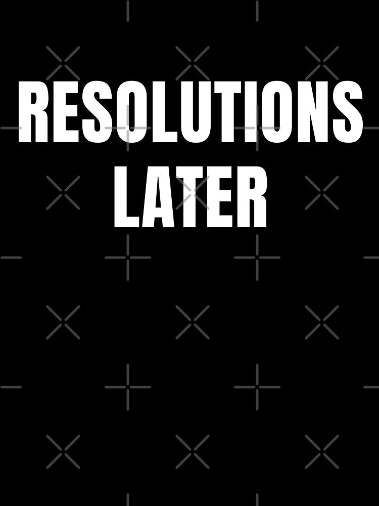 Resolutions Later – Anti Motivation Minimalist T-Shirt by FINE.™