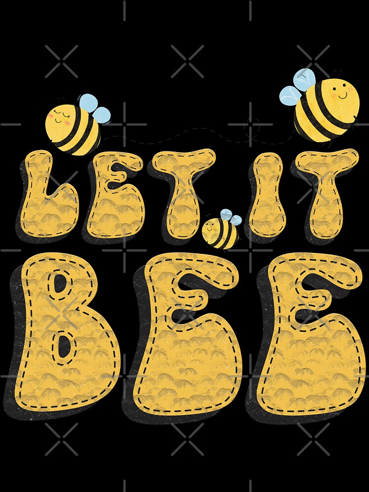 Let it bee shirts, let it bee hats, let it bee shower curtain, let it bee dress, let it bee backpack, let it bee phone cases, let it bee gifts for lovers bee by Poussyarts