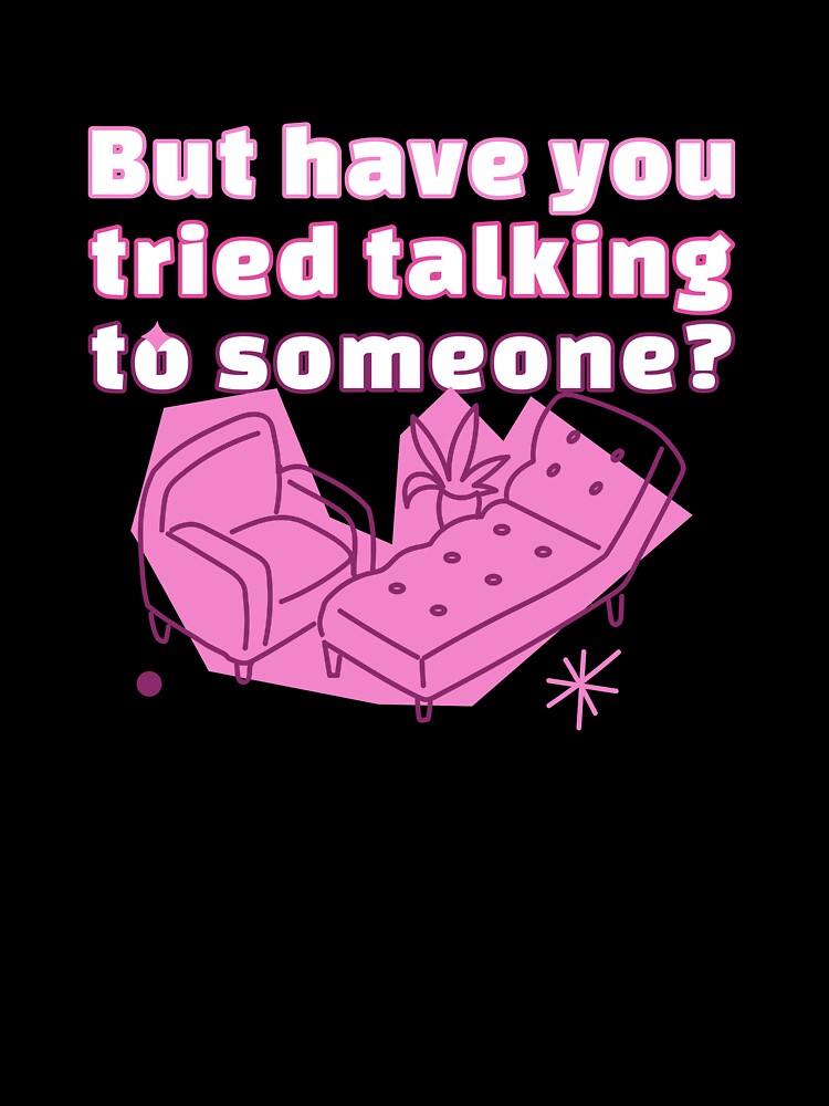 But Have You Tried Talking To Someone? by PrettyGreatMerc