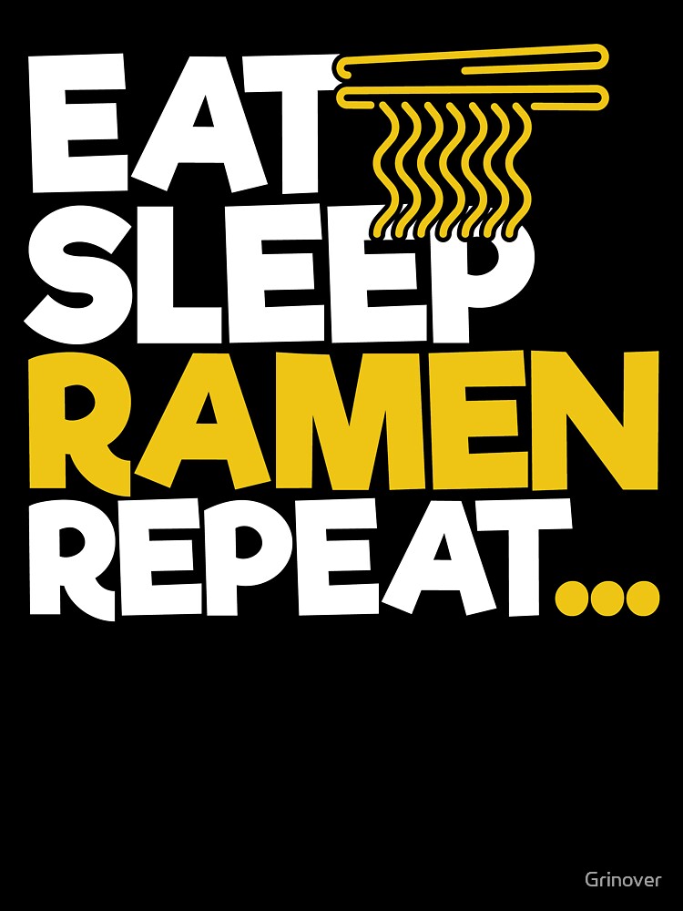 Eat Sleep Ramen Repeat by Grinover