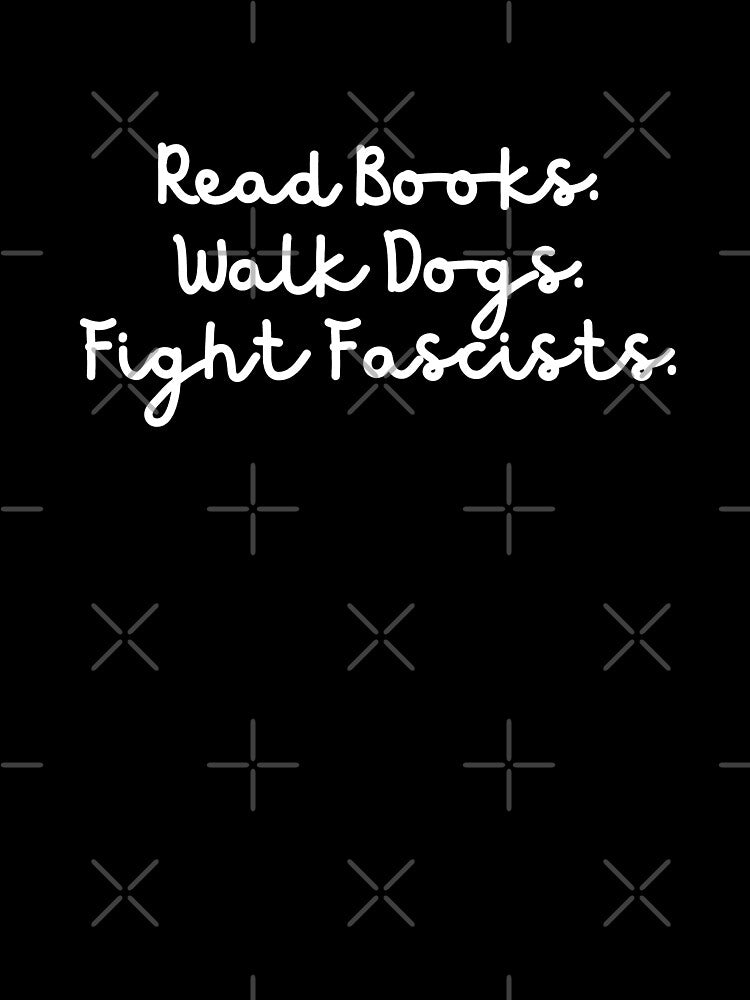 Read Books Walk Dogs and Fight Fascists by Dondonmart